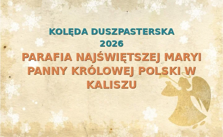 Parafia Najświętszej Maryi Panny Królowej Polski w Kaliszu – harmonogram kolęd (wizyt duszpasterskich) 2025