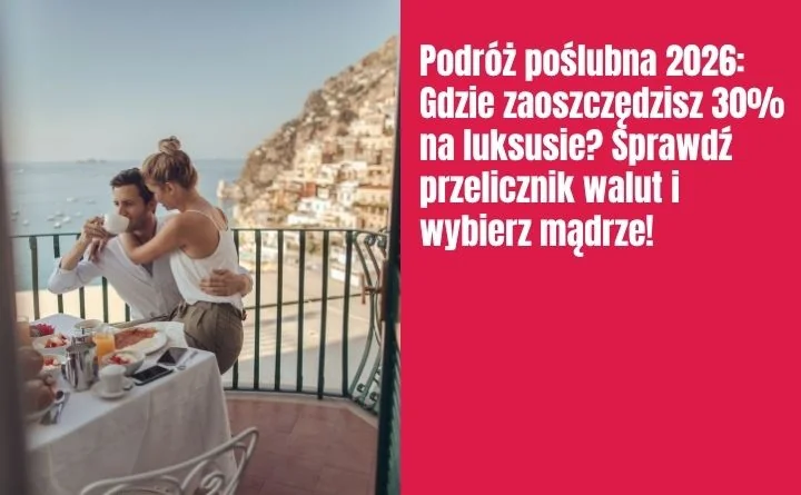 Obraz do artykułu: Podróż poślubna 2026: Gdzie zaoszczędzisz 30% na luksusie? Sprawdź przelicznik walut i wybierz mądrze!