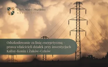 Obraz do artykułu: Odszkodowanie za linię energetyczną – prawa właścicieli działek przy inwestycjach Kalisz-Konin i Żuków-Ceków