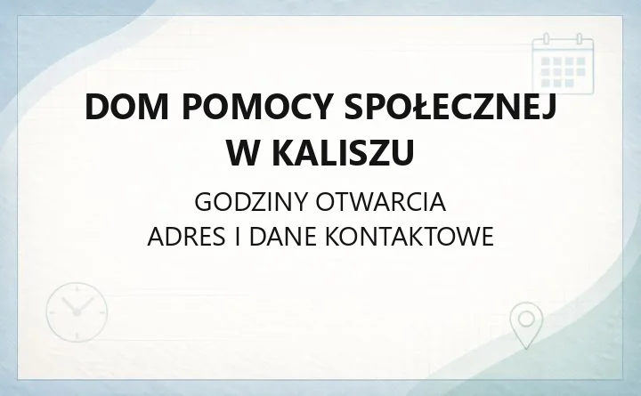Dom Pomocy Społecznej w Kaliszu - kontakt, warunki przyjęcia i opieka