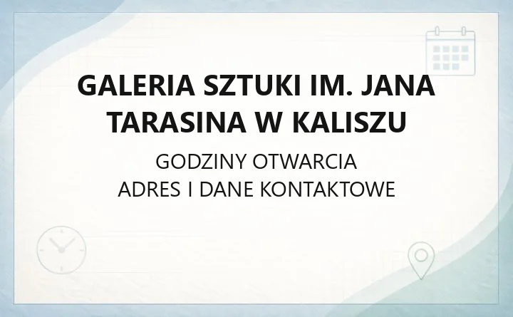 Galeria Sztuki im. Jana Tarasina w Kaliszu - kontakt, godziny, bilety, warsztaty