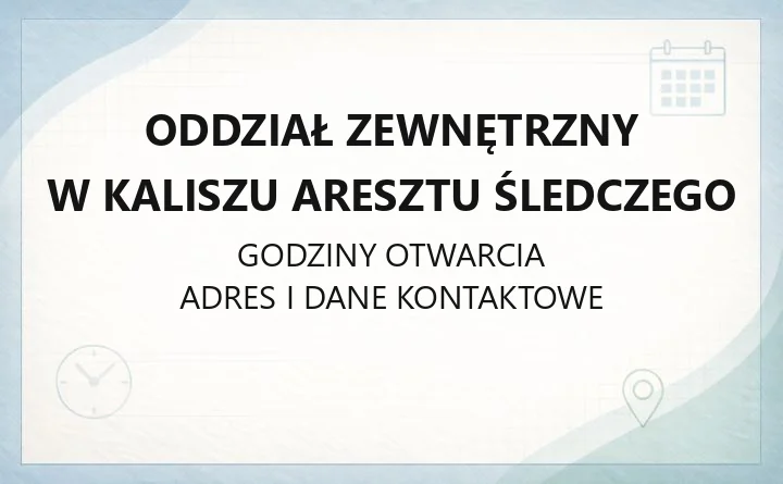 Oddział Zewnętrzny w Kaliszu Aresztu Śledczego - kontakt, adres, informacje dla rodzin