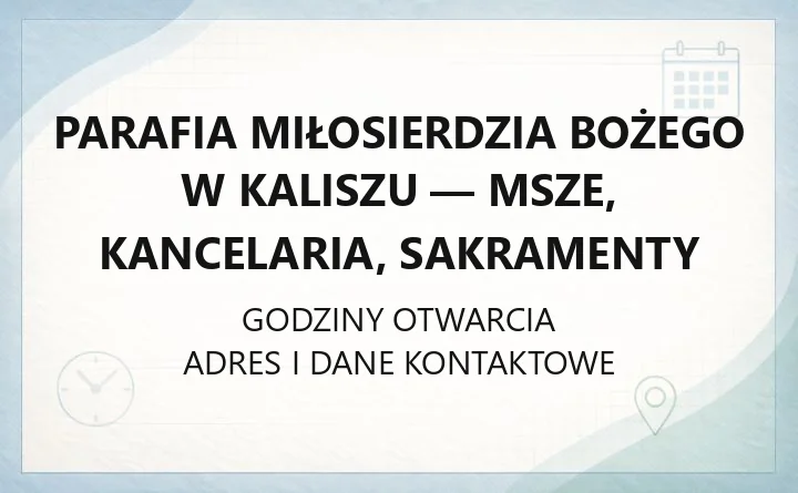 Parafia Miłosierdzia Bożego w Kaliszu - msze, kancelaria, sakramenty