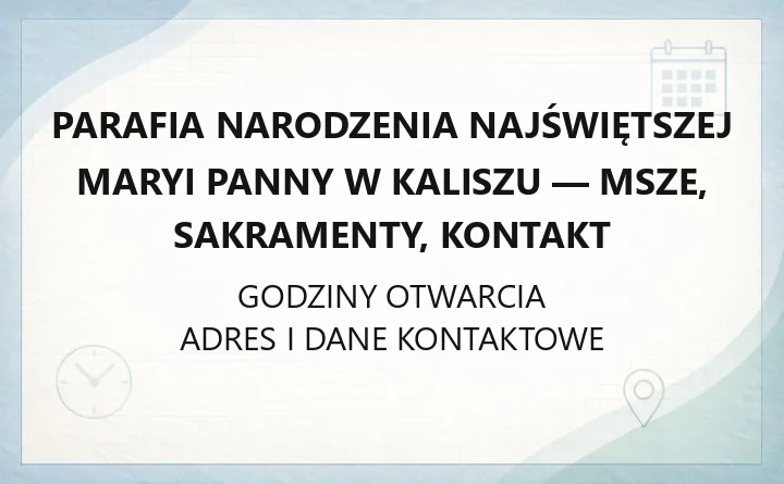 Parafia Narodzenia Najświętszej Maryi Panny w Kaliszu - msze, sakramenty, kontakt