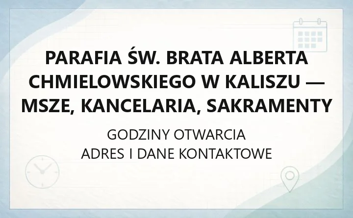Parafia św. Brata Alberta Chmielowskiego w Kaliszu - msze, kancelaria, sakramenty