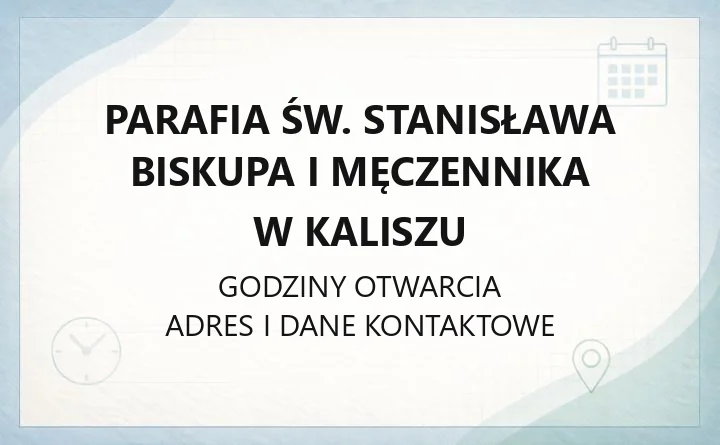 Parafia św. Stanisława Biskupa i Męczennika w Kaliszu - kontakt, historia, kancelaria