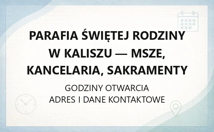 Parafia Świętej Rodziny w Kaliszu - msze, kancelaria, sakramenty
