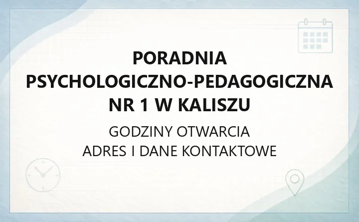 Poradnia Psychologiczno-Pedagogiczna nr 1 w Kaliszu - kontakt, godziny, oferta