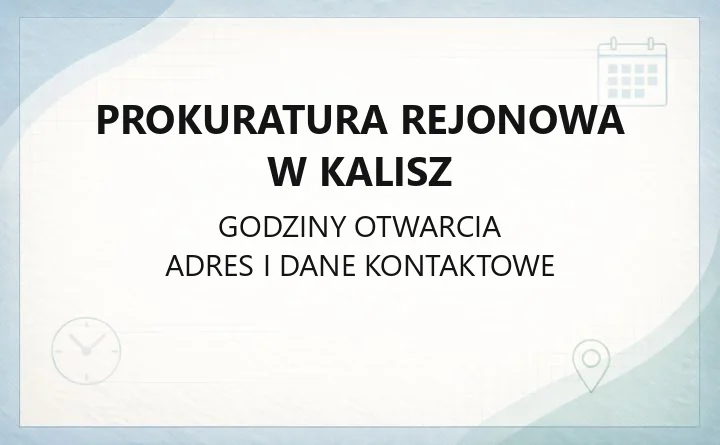 Prokuratura Rejonowa w Kalisz - kontakt, godziny przyjęć, zawiadomienie o przestępstwie