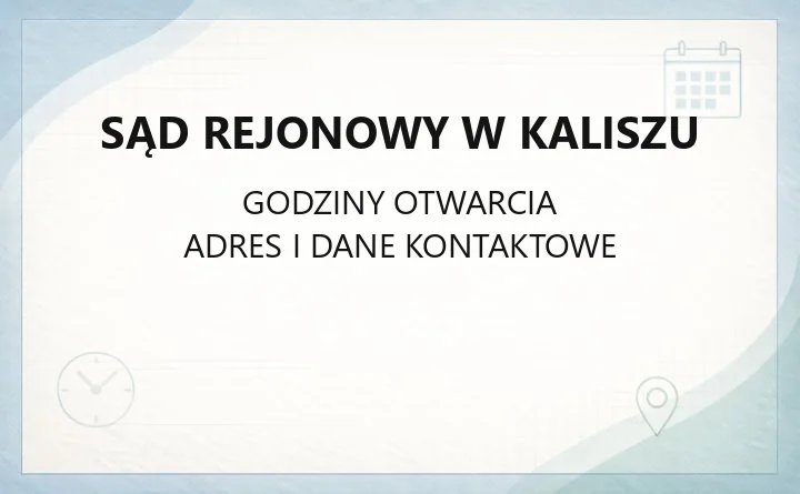Sąd Rejonowy w Kaliszu - kontakt, wydziały, godziny i e-usługi