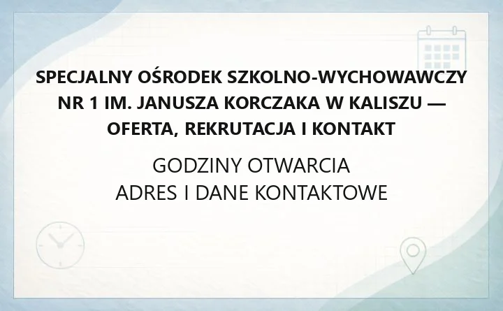 Specjalny Ośrodek Szkolno-Wychowawczy nr 1 im. Janusza Korczaka w Kaliszu - oferta, rekrutacja i kontakt
