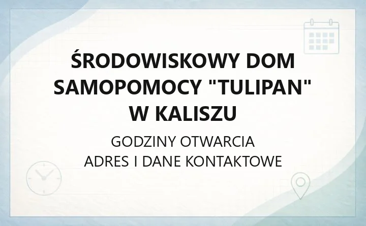 Środowiskowy Dom Samopomocy "Tulipan" w Kaliszu - kontakt, przyjęcie, oferta terapeutyczna