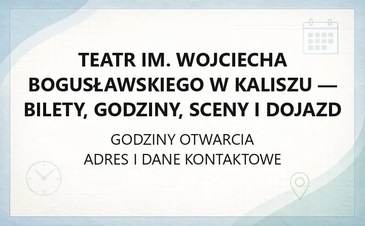 Teatr im. Wojciecha Bogusławskiego w Kaliszu - bilety, godziny, sceny i dojazd