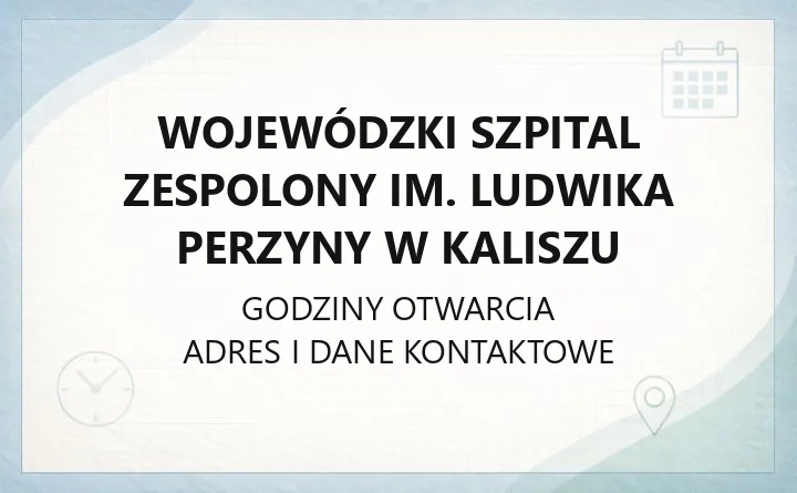 Wojewódzki Szpital Zespolony im. Ludwika Perzyny w Kaliszu - kontakt, oddziały, rejestracja