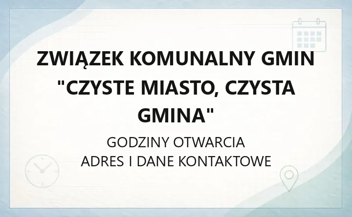 Związek Komunalny Gmin "Czyste Miasto, Czysta Gmina" - kontakt, godziny, lokalizacje