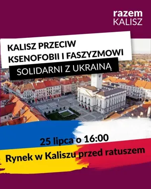 Grafika promocyjna wydarzenia Kalisz przeciw ksenofobii i faszyzmowi. Solidarni z Ukrainą – manifestacja